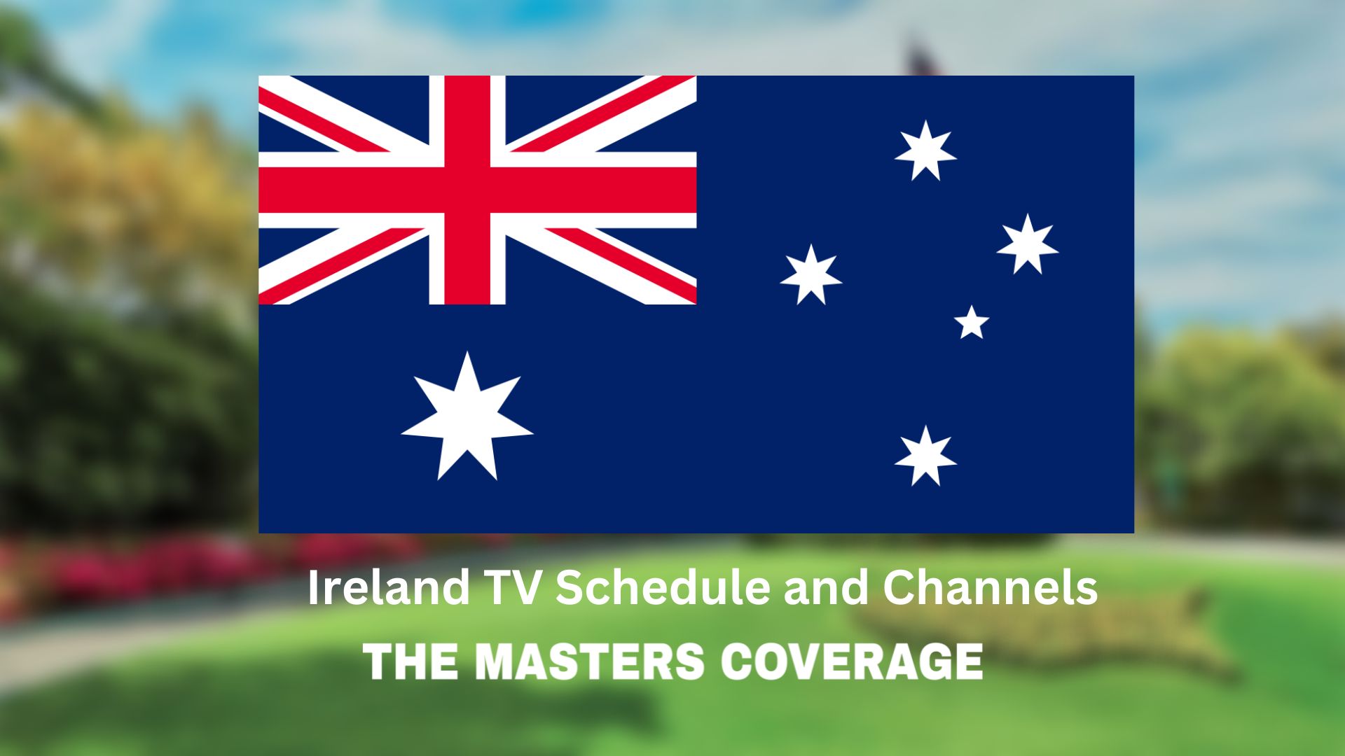 The Masters Golf 2023 Australia TV Schedule and Channels